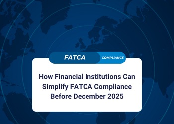 How Financial Institutions Can Simplify FATCA Compliance Before December 2025